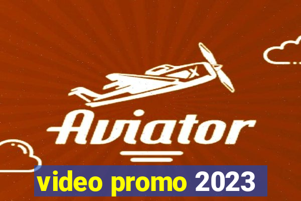 video promo 2023